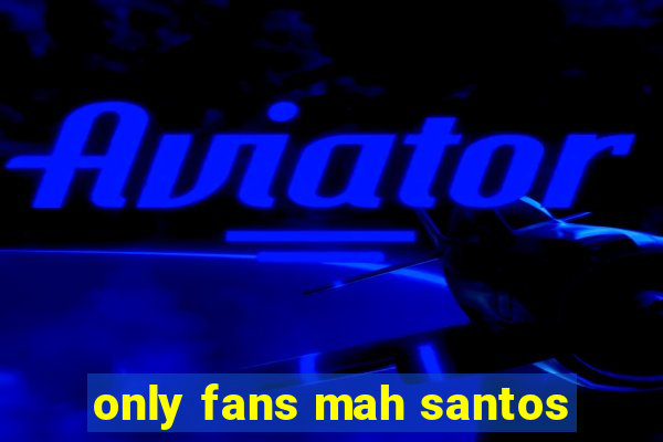 only fans mah santos